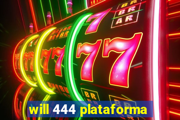 will 444 plataforma